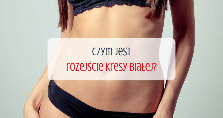 Rozejście kresy białej - czym jest, jak rozpoznać dolegliwość i jak ją wyleczyć?